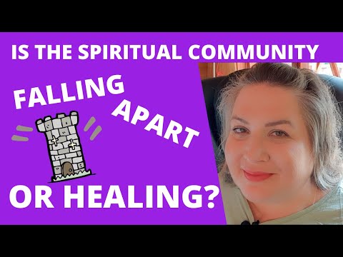 Is the Spiritual Community Falling Apart? Or Healing?