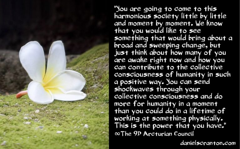 Use Your Power for the Ascension of Humankind ∞The 9D Arcturian Council, Channeled by Daniel Scranton