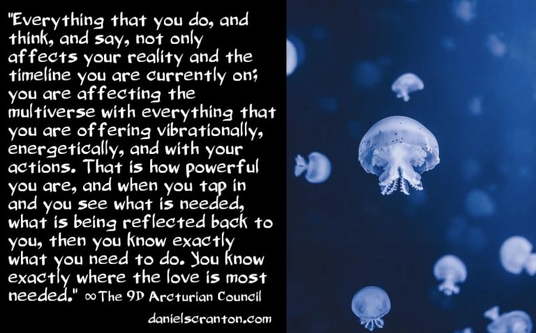 You Are Affecting the Entire Multiverse ∞The 9D Arcturian Council Channeled by Daniel Scranton