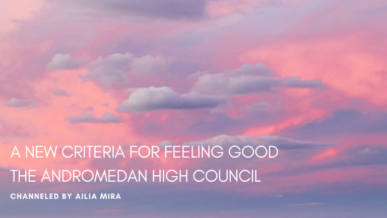 A New Criteria for Feeling Good ~ the Andromedan High Council