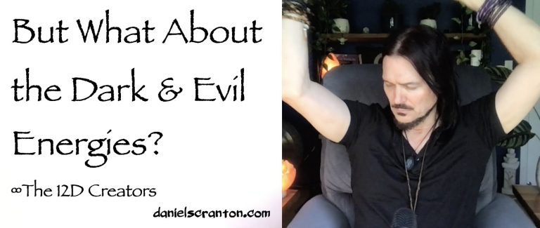 But What About the Dark & Evil Energies? ∞The Creators