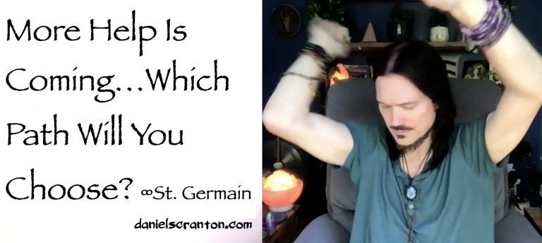 More Help is Coming…Which Path Will You Choose? ∞St. Germain
