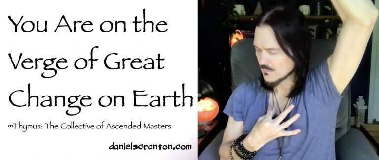You Are on the Verge of Great Change on Earth ∞Thymus: The Collective of Ascended Masters