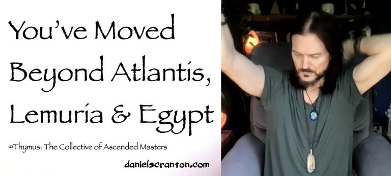 You’ve Moved Beyond Atlantis, Lemuria & Egypt ∞Thymus